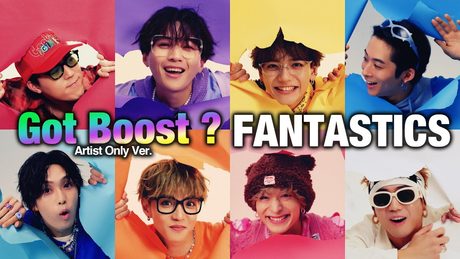 【Music Video】Got Boost?(Artist Only Ver.) / FANTASTICS