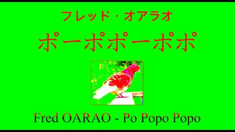 Po popo popo - ポーポポーポポ - Fred Oarao