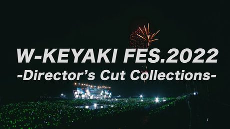 櫻坂46『W-KEYAKI FES.2022 Director’s Cut Collections』ダイジェスト映像