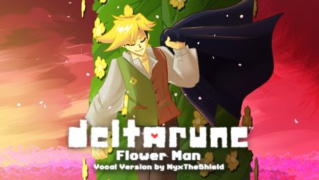 Deltarune - Flower Man [Vocal Version by NyxTheShield]