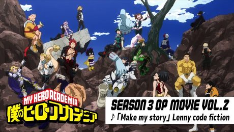 『僕のヒーローアカデミア』3期第2クールノンクレジットオープニング映像/OPテーマ:「Make my story」Lenny code fiction/ヒロアカOP