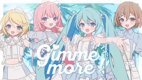 Gimme more! / めろくる feat.初音ミク, 鏡音リン, 巡音ルカ, MEIKO
